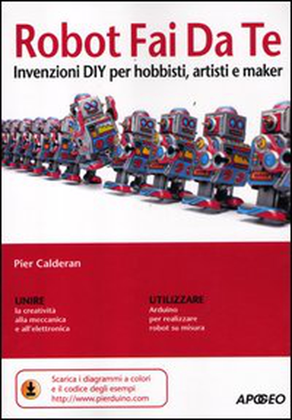Robot fai da te. Invenzioni DIY per hobbisti, artisti e maker - Librerie.coop Robot fai da te. Invenzioni DIY per hobbisti, artisti e maker - Librerie.coop