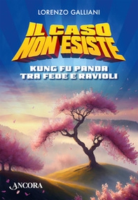 Il caso non esiste. Kung Fu Panda tra fede e ravioli - Librerie.coop