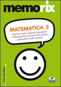 Matematica. Numeri reali, radicali, equazioni e disequazioni di secondo grado, geometria dello spazio - Librerie.coop