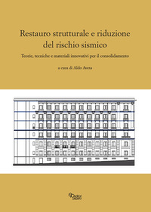 Restauro strutturale e riduzione del rischio sismico. Teorie, tecniche e materiali innovativi per il consolidamento - Librerie.coop Restauro strutturale e riduzione del rischio sismico. Teorie, tecniche e materiali innovativi per il consolidamento - Librerie.coop