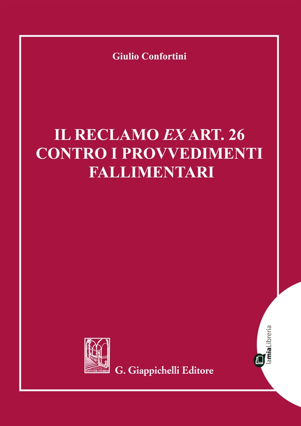Il reclamo ex art. 26 contro i provvedimenti fallimentari - Librerie.coop Il reclamo ex art. 26 contro i provvedimenti fallimentari - Librerie.coop