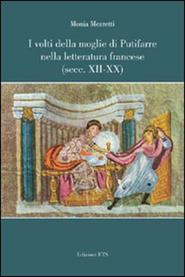 I volti della moglie di Putifarre nella letteratura francese (secc. XII-XX) - Librerie.coop I volti della moglie di Putifarre nella letteratura francese (secc. XII-XX) - Librerie.coop