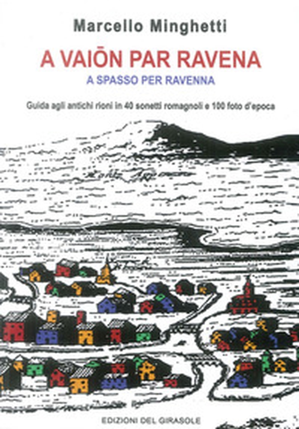A vaion per Ravenna. A spasso per Ravenna. Guida agli antichi rioni in 40 sonetti romagnoli e 100 foto d'epoca - Librerie.coop A vaion per Ravenna. A spasso per Ravenna. Guida agli antichi rioni in 40 sonetti romagnoli e 100 foto d'epoca - Librerie.coop