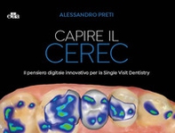 Capire il CEREC. Il pensiero digitale innovativo per la Single Visit Dentistry - Librerie.coop