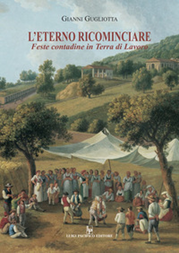 L'eterno ricominciare. Feste contadine in Terra di Lavoro - Librerie.coop L'eterno ricominciare. Feste contadine in Terra di Lavoro - Librerie.coop