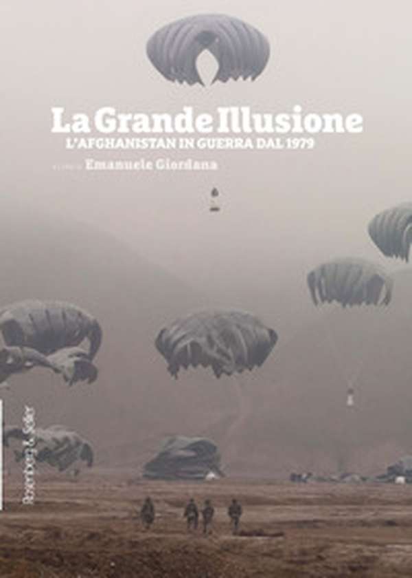 La grande illusione. L'Afghanistan in guerra dal 1979 - Librerie.coop La grande illusione. L'Afghanistan in guerra dal 1979 - Librerie.coop