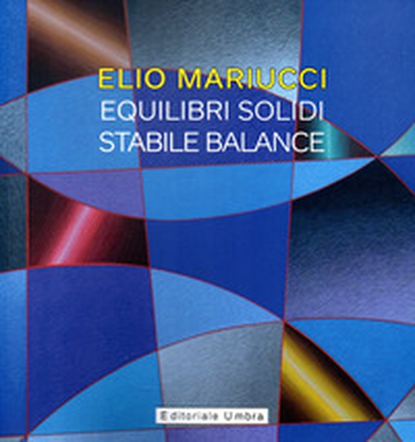 Elio Mariucci. Equilibri solidi-Stabile Balance. Catalogo della mostra (Frankfurter Westend Galerie, 2 aprile-25 maggio 2022). Ediz. italiana e tedesca - Librerie.coop Elio Mariucci. Equilibri solidi-Stabile Balance. Catalogo della mostra (Frankfurter Westend Galerie, 2 aprile-25 maggio 2022). Ediz. italiana e tedesca - Librerie.coop