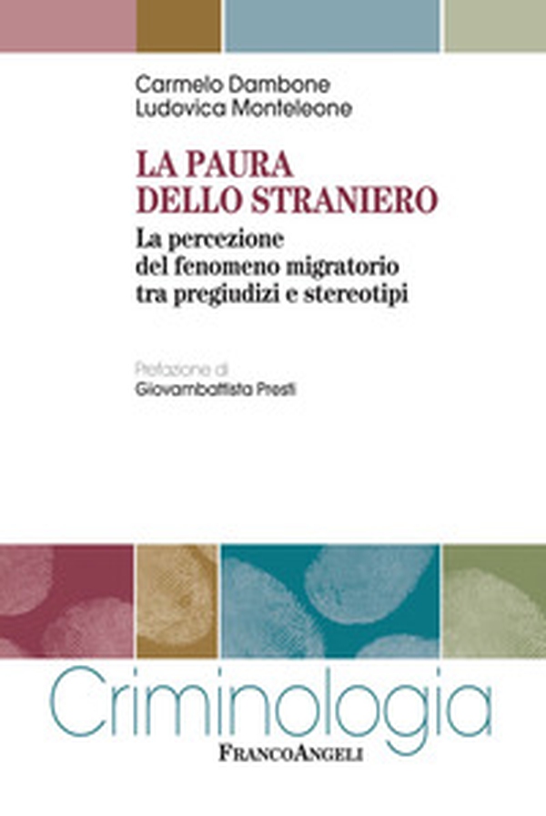 La paura dello straniero. La percezione del fenomeno migratorio tra pregiudizi e stereotipi - Librerie.coop La paura dello straniero. La percezione del fenomeno migratorio tra pregiudizi e stereotipi - Librerie.coop