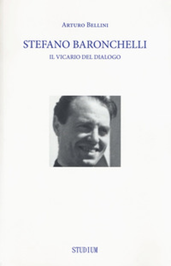 Stefano Baronchelli. Il vicario del dialogo - Librerie.coop Stefano Baronchelli. Il vicario del dialogo - Librerie.coop