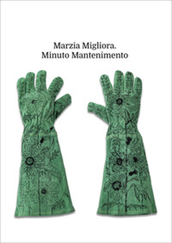 Marzia Migliora. Minuto mantenimento. Catalogo della mostra (Palermo, 21 marzo-25 maggio 2025). Ediz. italiana e inglese - Librerie.coop Marzia Migliora. Minuto mantenimento. Catalogo della mostra (Palermo, 21 marzo-25 maggio 2025). Ediz. italiana e inglese - Librerie.coop