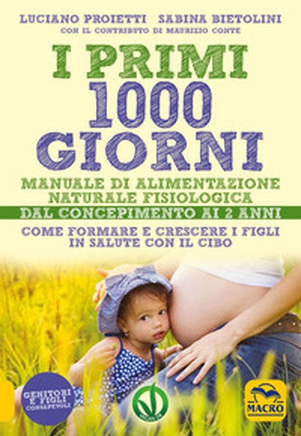 I primi 1000 giorni. Manuale di alimentazione naturale e fisiologica. Dal concepimento ai 2 anni - Librerie.coop I primi 1000 giorni. Manuale di alimentazione naturale e fisiologica. Dal concepimento ai 2 anni - Librerie.coop