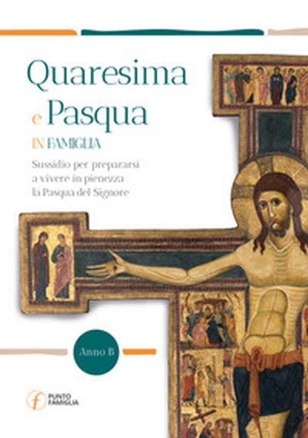 Quaresima e Pasqua in famiglia. Sussidio per prepararsi a vivere in pienezza la Pasqua del Signore. Anno B - Librerie.coop Quaresima e Pasqua in famiglia. Sussidio per prepararsi a vivere in pienezza la Pasqua del Signore. Anno B - Librerie.coop