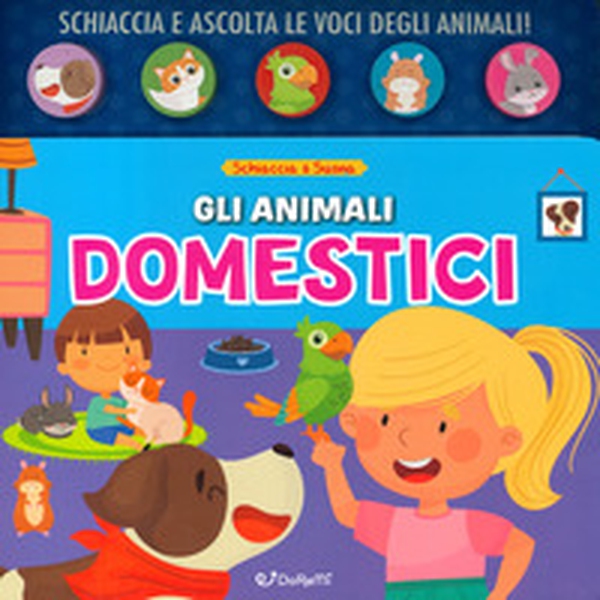 Gli animali domestici. Schiaccia&suona - Librerie.coop Gli animali domestici. Schiaccia&suona - Librerie.coop