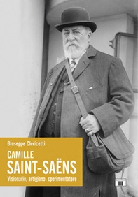 Camille Saint-Saëns. Visionario, artigiano, sperimentatore - Librerie.coop