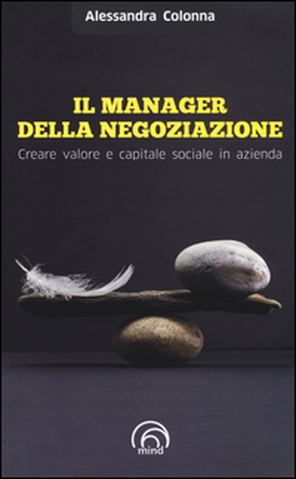 Il manager della negoziazione. Creare valore e capitale sociale in azienda - Librerie.coop Il manager della negoziazione. Creare valore e capitale sociale in azienda - Librerie.coop