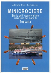 Minicrociere. Storia dell'escursionismo marittimo nel mare di Toscana - Librerie.coop