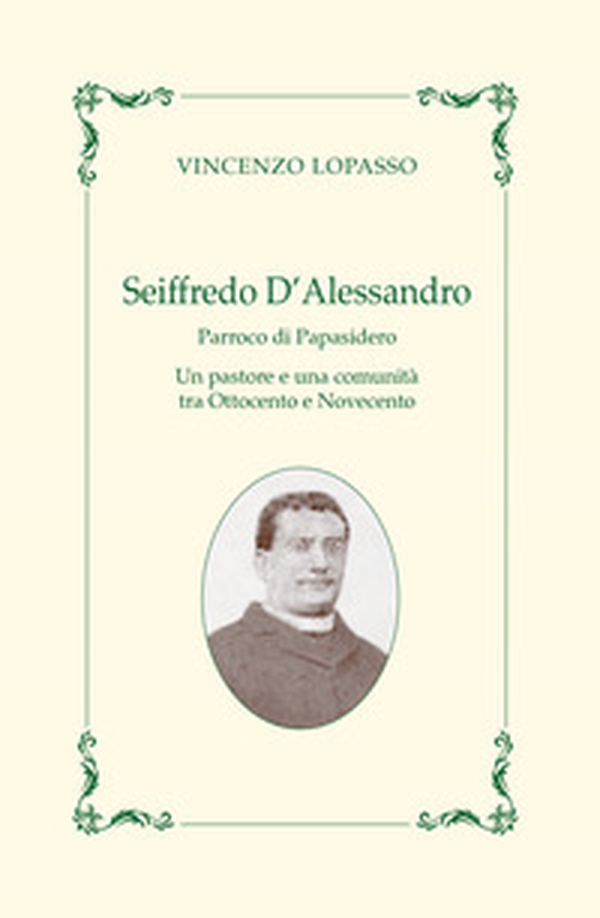 Seiffredo D'Alessandro. Parroco di Papasidero - Librerie.coop Seiffredo D'Alessandro. Parroco di Papasidero - Librerie.coop