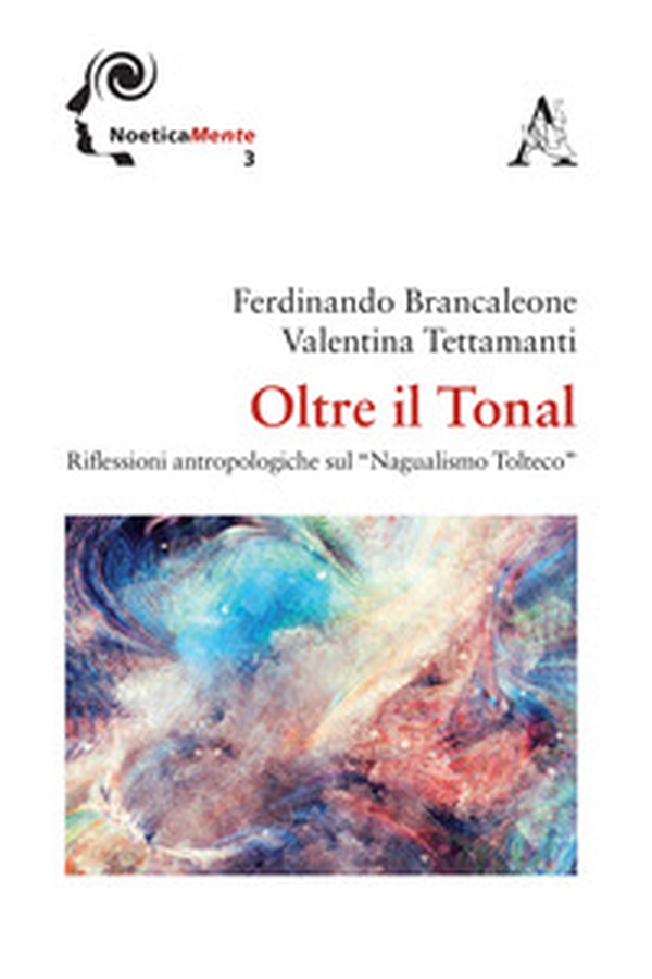 Oltre il tonal. Riflessioni antropologiche sul «Nagualismo Tolteco» - Librerie.coop Oltre il tonal. Riflessioni antropologiche sul «Nagualismo Tolteco» - Librerie.coop