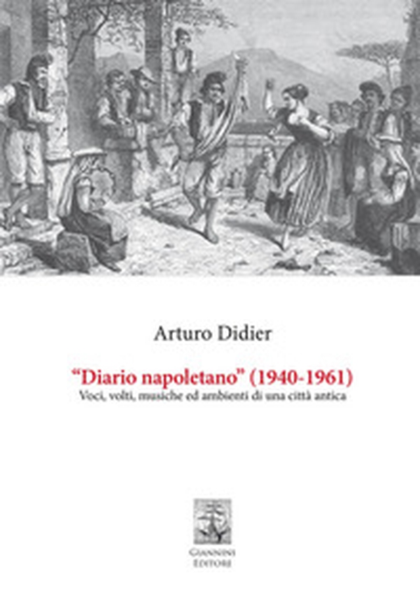 «Diario napoletano» (1940-1961). Voci, volti, musiche ed ambienti di una città antica - Librerie.coop «Diario napoletano» (1940-1961). Voci, volti, musiche ed ambienti di una città antica - Librerie.coop