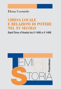 Chiesa locale e relazioni di potere nel XV secolo. Sant'Orso d'Aosta tra il 1406 e il 1468 - Librerie.coop