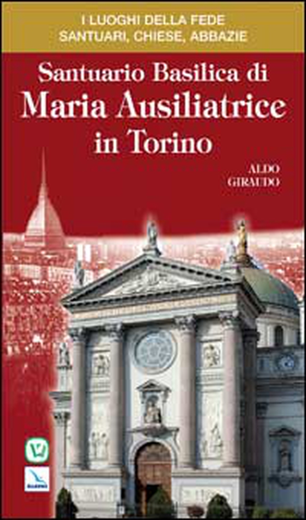 Santuario Basilica di Maria Ausiliatrice in Torino - Librerie.coop Santuario Basilica di Maria Ausiliatrice in Torino - Librerie.coop