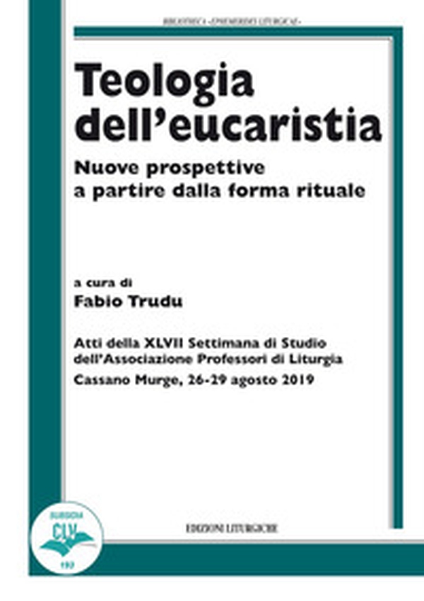 Teologia dell'eucaristia. Nuove prospettive a partire dalla forma rituale - Librerie.coop Teologia dell'eucaristia. Nuove prospettive a partire dalla forma rituale - Librerie.coop