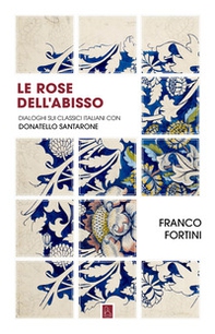 Le rose dell'abisso. Dialoghi sui classici italiani con Donatello Santarone - Librerie.coop