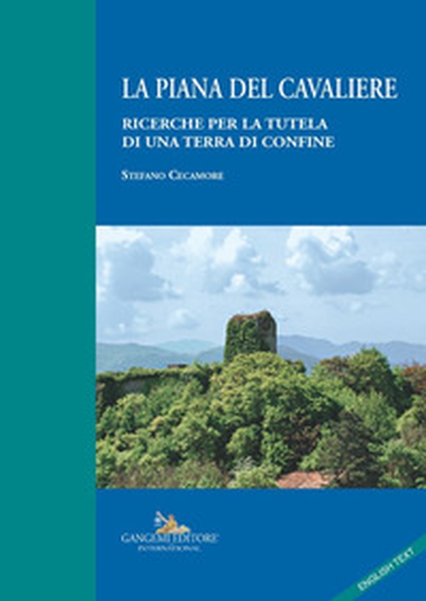 La Piana del Cavaliere. Ricerche per la tutela di una terra di confine. Ediz. italiana e inglese - Librerie.coop La Piana del Cavaliere. Ricerche per la tutela di una terra di confine. Ediz. italiana e inglese - Librerie.coop