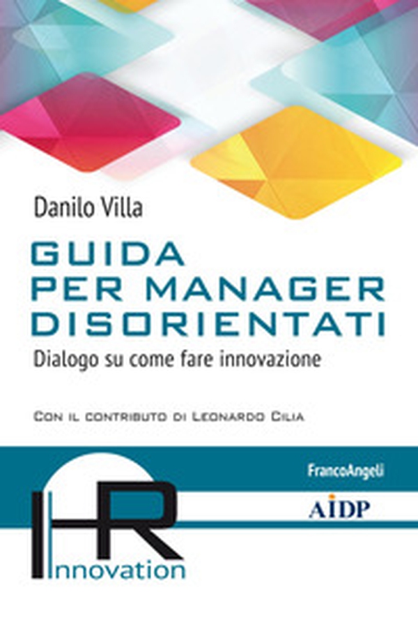 Guida per manager disorientati. Dialogo su come fare innovazione - Librerie.coop Guida per manager disorientati. Dialogo su come fare innovazione - Librerie.coop