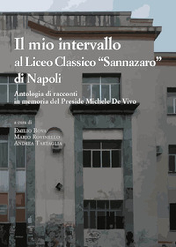 Il mio intervallo al Liceo Classico «Sannazaro» di Napoli - Librerie.coop Il mio intervallo al Liceo Classico «Sannazaro» di Napoli - Librerie.coop