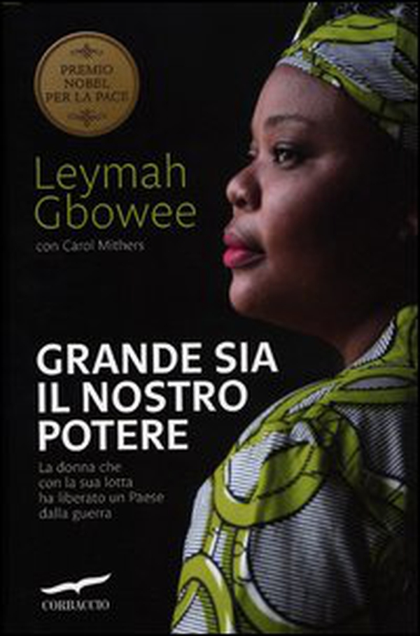 Grande sia il nostro potere. La donna che con la sua lotta ha liberato un paese dalla guerra - Librerie.coop Grande sia il nostro potere. La donna che con la sua lotta ha liberato un paese dalla guerra - Librerie.coop