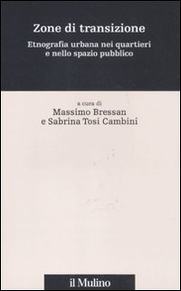 Zone di transizione. Etnografia urbana nei quartieri e nello spazio pubblico - Librerie.coop Zone di transizione. Etnografia urbana nei quartieri e nello spazio pubblico - Librerie.coop