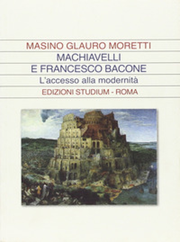 Machiavelli e Francesco Bacone. L'accesso alla modernità - Librerie.coop Machiavelli e Francesco Bacone. L'accesso alla modernità - Librerie.coop