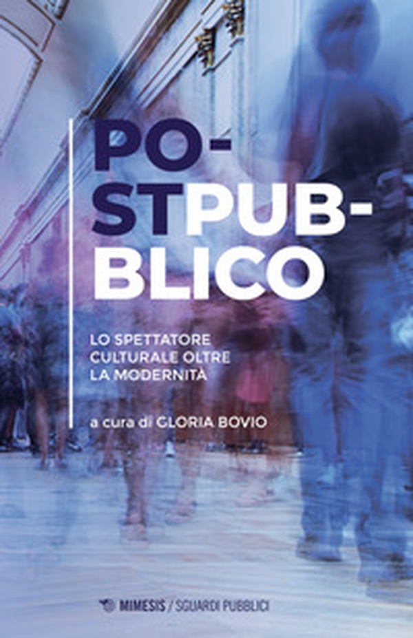 Postpubblico. Lo spettatore culturale oltre la modernità - Librerie.coop Postpubblico. Lo spettatore culturale oltre la modernità - Librerie.coop
