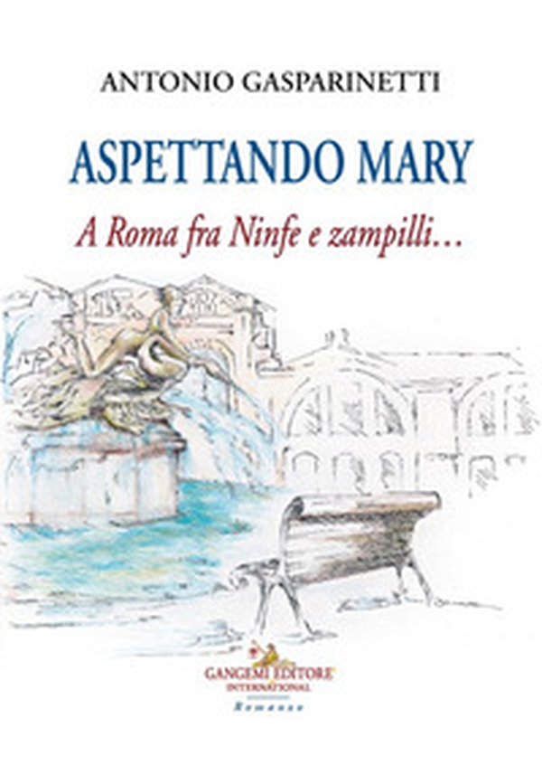 Aspettando Mary. A Roma fra ninfe e zampilli... - Librerie.coop Aspettando Mary. A Roma fra ninfe e zampilli... - Librerie.coop