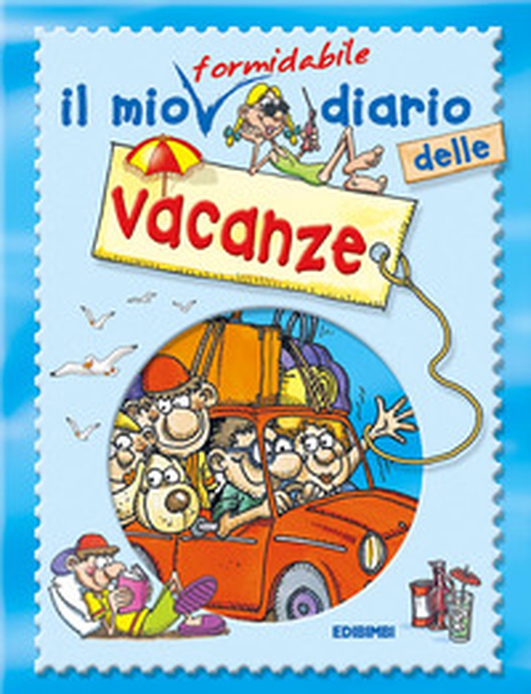 Il mio fantastico diario delle vacanze - Librerie.coop Il mio fantastico diario delle vacanze - Librerie.coop