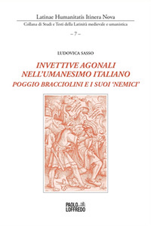 Invettive agonali nell'umanesimo italiano. Poggio Bracciolini e i suoi «nemici» - Librerie.coop Invettive agonali nell'umanesimo italiano. Poggio Bracciolini e i suoi «nemici» - Librerie.coop