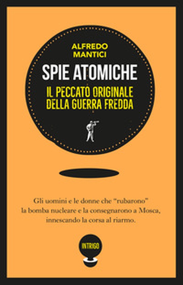 Spie atomiche. Il peccato originale della Guerra Fredda - Librerie.coop Spie atomiche. Il peccato originale della Guerra Fredda - Librerie.coop