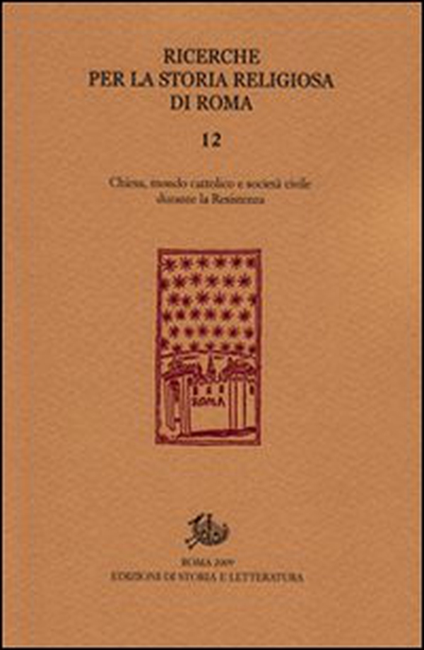 Ricerche per la storia sociale e religiosa di Roma. Chiesa, mondo cattolico e società civile durante la Resistenza - Librerie.coop Ricerche per la storia sociale e religiosa di Roma. Chiesa, mondo cattolico e società civile durante la Resistenza - Librerie.coop