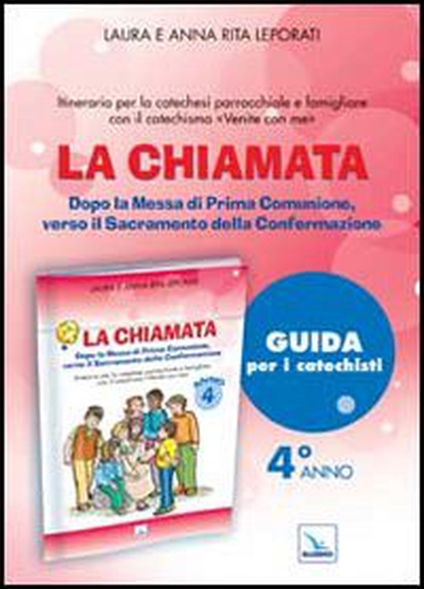 La chiamata. Guida. Dopo la Messa di Prima Comunione, verso il Sacramento della Confermazione. Itinerario per la catechesi parrocchiale e famigliare. Anno 4 - Librerie.coop La chiamata. Guida. Dopo la Messa di Prima Comunione, verso il Sacramento della Confermazione. Itinerario per la catechesi parrocchiale e famigliare. Anno 4 - Librerie.coop