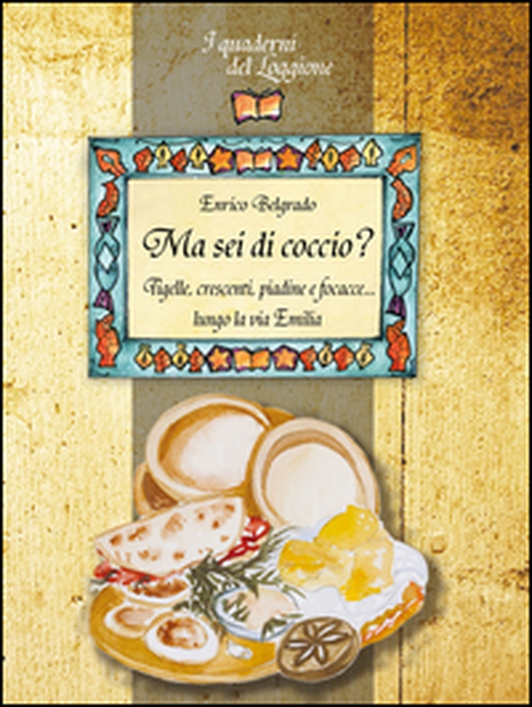 Ma sei di coccio? Tigelli, crescenti, piadine e focacce... lungo la via Emilia - Librerie.coop Ma sei di coccio? Tigelli, crescenti, piadine e focacce... lungo la via Emilia - Librerie.coop