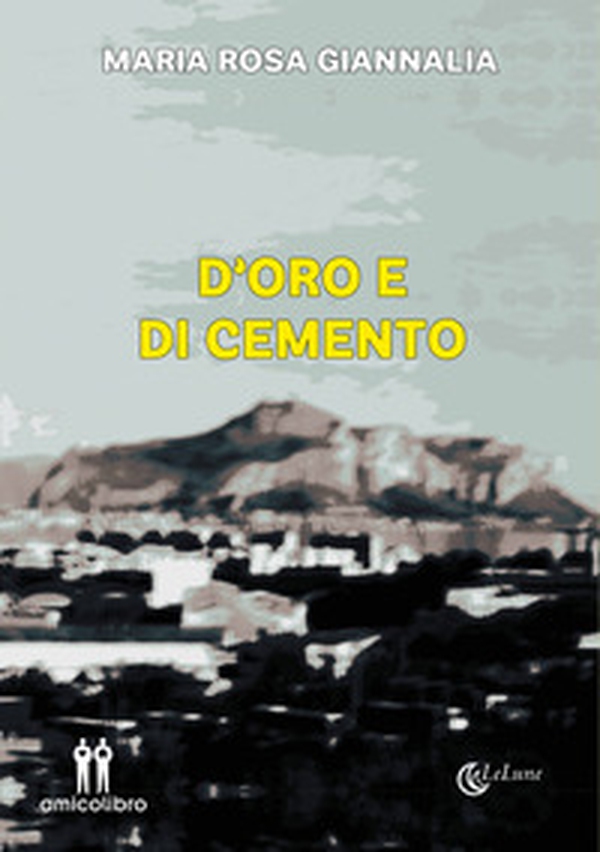 D'oro e di cemento - Librerie.coop D'oro e di cemento - Librerie.coop