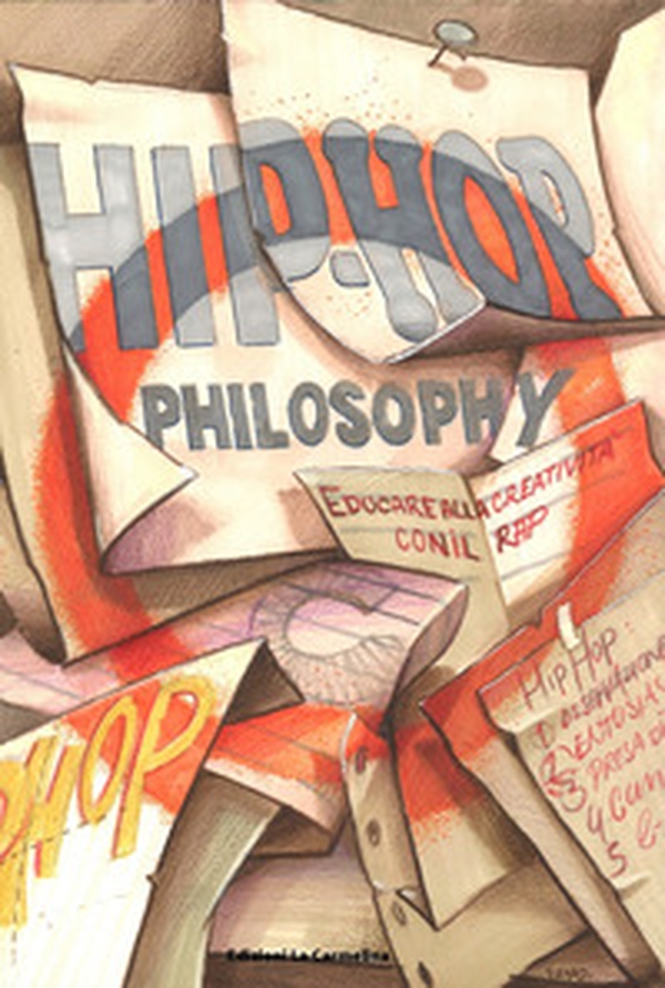 Hip-hop philosophy. Educare alla creatività con il rap - Librerie.coop Hip-hop philosophy. Educare alla creatività con il rap - Librerie.coop