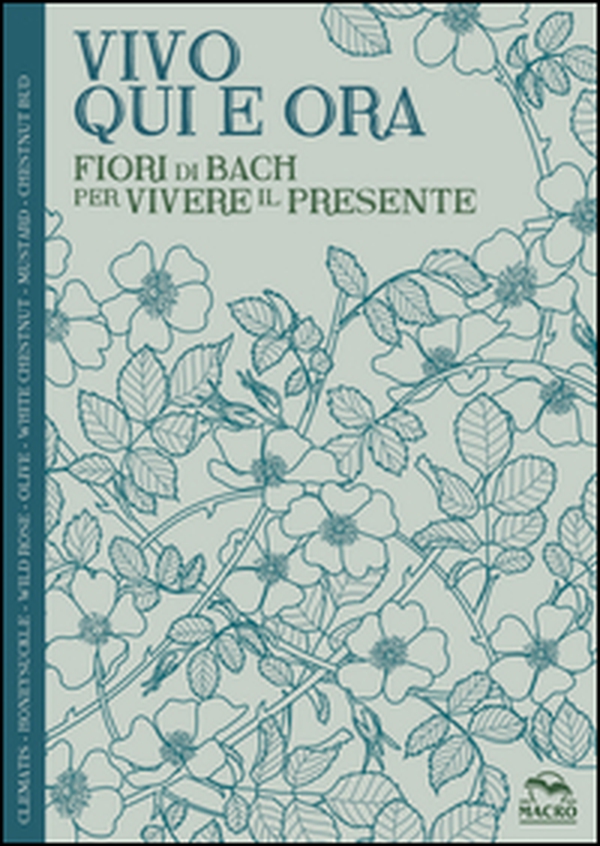 Vivo qui e ora. Fiori di Bach per vivere il presente - Librerie.coop Vivo qui e ora. Fiori di Bach per vivere il presente - Librerie.coop