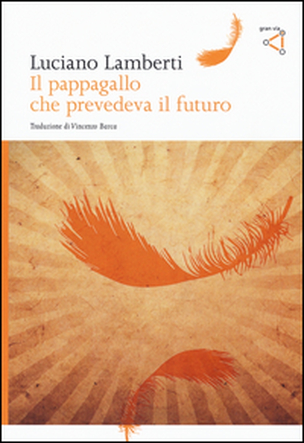 Il pappagallo che prevedeva il futuro - Librerie.coop Il pappagallo che prevedeva il futuro - Librerie.coop