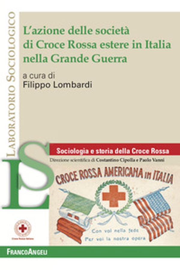 L'azione delle società di Croce Rossa estere in Italia nella Grande Guerra - Librerie.coop L'azione delle società di Croce Rossa estere in Italia nella Grande Guerra - Librerie.coop