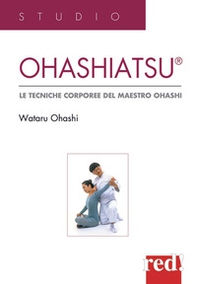 Ohashiatsu. Le tecniche corporee del maestro Ohashi - Librerie.coop