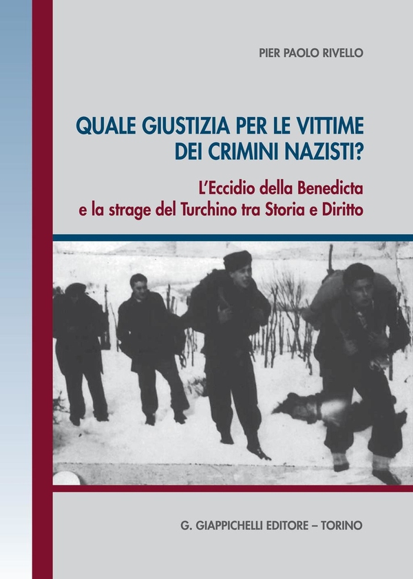 Quale giustizia per le vittime dei crimini nazisti? L'eccidio della Benedicta e la strage del Turchino tra Storia e Diritto - Librerie.coop Quale giustizia per le vittime dei crimini nazisti? L'eccidio della Benedicta e la strage del Turchino tra Storia e Diritto - Librerie.coop