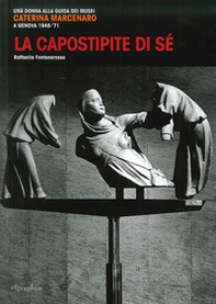 La capostipite di sé. Una donna alla guida dei musei. Caterina Marcenaro a Genova 1948-'71 - Librerie.coop