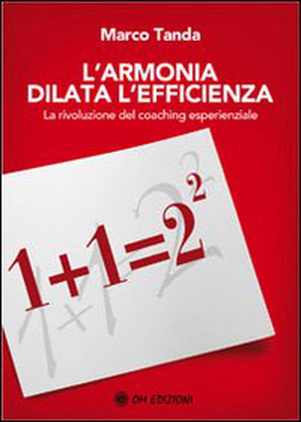 L'armonia dilata l'efficienza. La rivoluzione del coaching esperienziale - Librerie.coop L'armonia dilata l'efficienza. La rivoluzione del coaching esperienziale - Librerie.coop